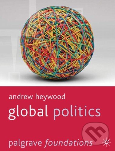Kniha: Global Politics (Andrew Heywood). Palgrave, 2011