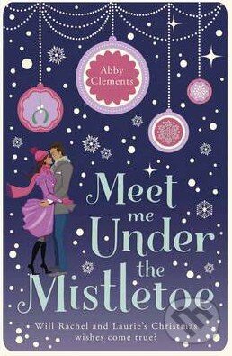 Levně Meet Me Under the Mistletoe - Abby Clements - kniha z kategorie Beletria