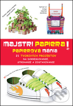 Levně Majstri papiera! Papierová mánia (21 tvorivých projektov na dokresľovanie, strihanie a zostavovanie) - kniha z kategorie Ručné práce