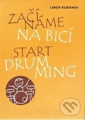 Začínáme na bicí - Libor Kubánek, Drumatic s.r.o., 2012