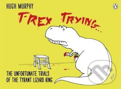 Levně T-Rex Trying (The Unfortunate Trials of the Tyrant Lizard King) - kniha z kategorie Komiksy