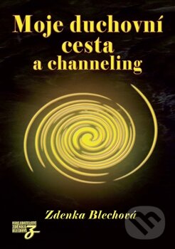 Levně Moje duchovní cesta a channeling - Zdenka Blechová - kniha z kategorie Spiritualita