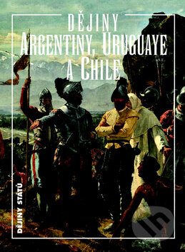 Ďejiny Argentiny, Uruguaye a Chile - Jiří Chalupa, Nakladatelství Lidové noviny, 2012