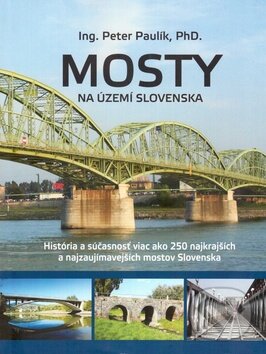 Levně Mosty na území Slovenska (História a súčasnosť viac ako 250 najkrajších a najzaujímavejších mostov) - kniha z kategorie Stavebníctvo