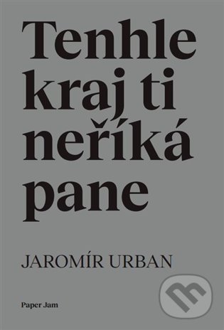 Kniha: Tenhle kraj ti neříká pane (Jaromír Urban)