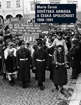 Levně Sovětská armáda a Česká společnost 1968-1991 - Marie Černá - kniha z kategorie Politológia a politika