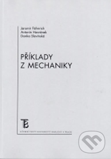 Kniha: Příklady z mechaniky (Dana Slavínská, Jaromír Fähnrich a Jaromír Havránek). Karolinum, 2005