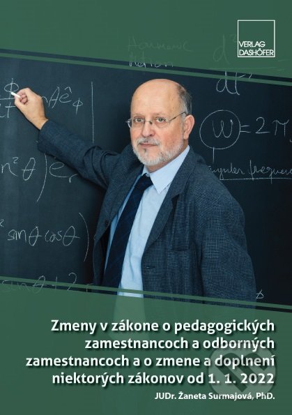 Zmeny v zákone č. 138/2019 Z. z. o pedagogických zamestnancoch a odborných zamestnancoch a o zmene a doplnení niektorých zákonov od 1. januára 2022 - Žaneta Surmajová, Verlag Dashöfer, 2022