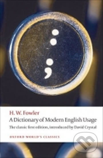 Kniha A Dictionary of Modern English Usage: the Classic First Edition (Oxford World´s Classics New Ed.)