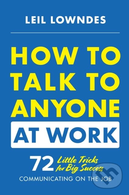 E-kniha: How to Talk to Anyone at Work (Leil Lowndes). McGraw-Hill, 2018