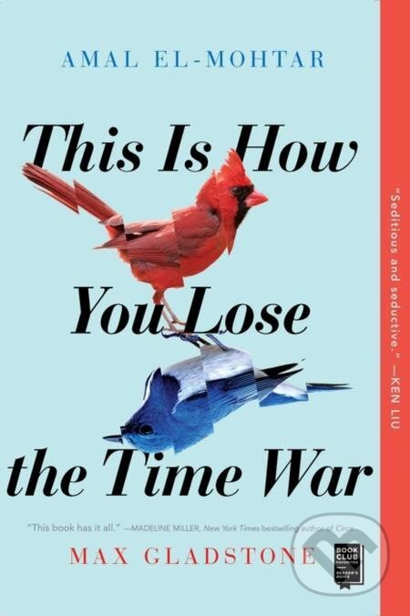 E-kniha: This Is How You Lose the Time War (Amal El-Mohtar a Max Gladstone). Gallery / Saga Press, 2019