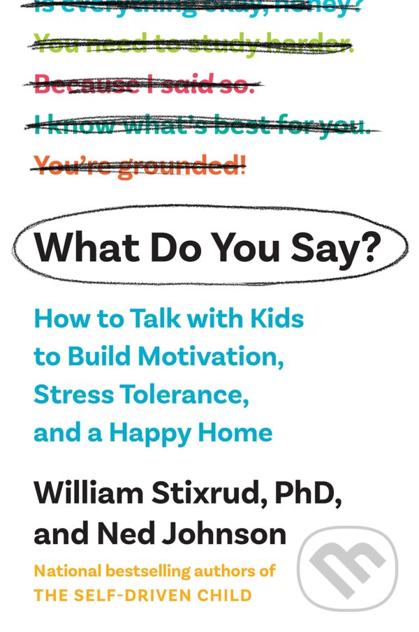 Levně What Do You Say? (How to Talk with Kids to Build Motivation, Stress Tolerance, and a Happy Home) - kniha z kategorie Vzťahy a rodina