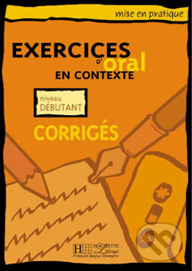 Levně Mise en pratique Oral: Débutant/Corrigés - autorů kolektiv - kniha z kategorie Jazykové učebnice a slovníky