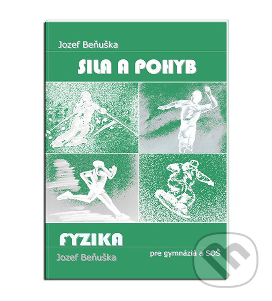 Levně Fyzika pre gymnázia a SOŠ - Sila a pohyb - Jozef Beňuška - kniha z kategorie Fyzika