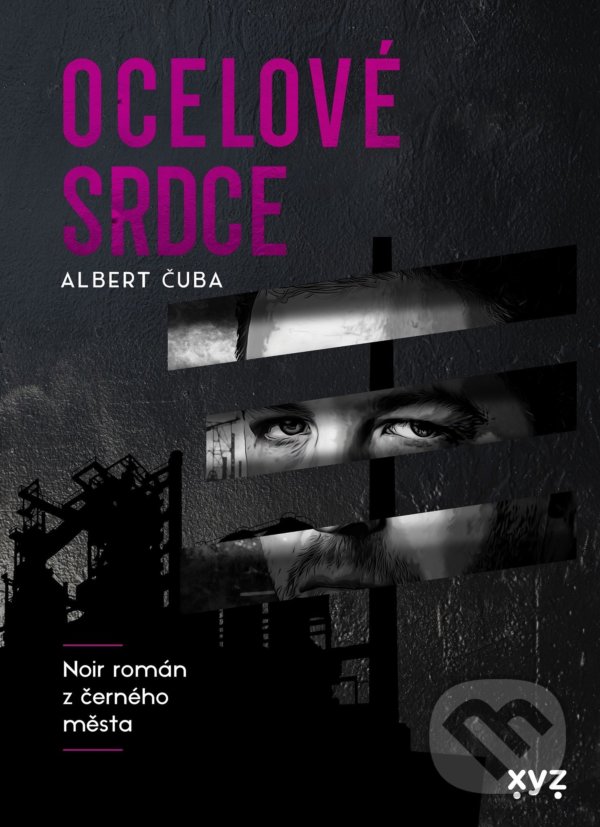 Levně Ocelové srdce (Noir román z černého města) - Albert Čuba - kniha z kategorie Detektívky