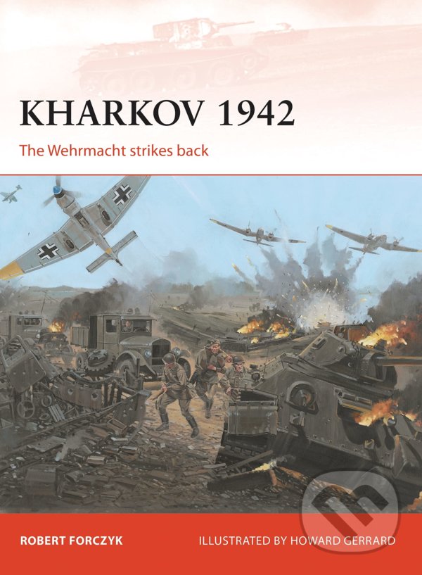 Levně Kharkov 1942 (The Wehrmacht strikes back) - Robert Forczyk, Howard Gerrard (Ilustrátor) - kniha z kategorie História