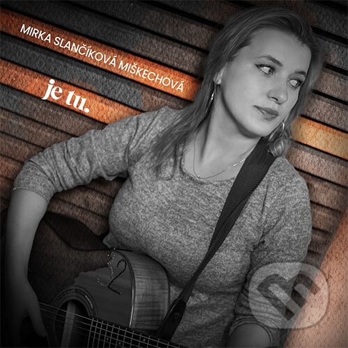 Hudební CD: Mirka Slančíková Miškechová: Je tu (Hudobné albumy)
