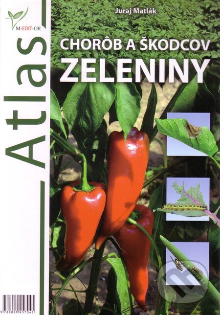 Atlas chorôb a škodcov zeleniny - Juraj Matlák, M-EDIT-OR, 2012