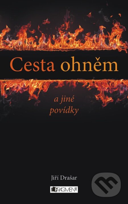 E-kniha: Cesta ohněm a jiné povídky (Jiří Drašar). Nakladatelství Fragment, 2012