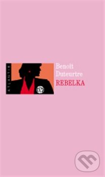 Levně Rebelka - Benoit Duteurtre - kniha z kategorie Beletria