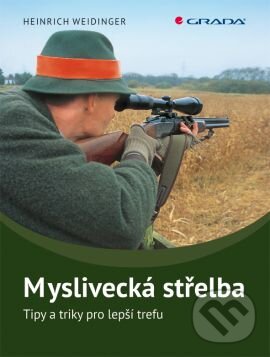 Kniha: Myslivecká střelba (Heinrich Weidinger). Grada, 2013