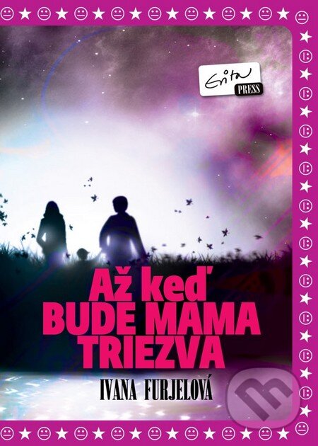 Levně Až keď bude mama triezva - Ivana Furjelová - kniha z kategorie Beletria