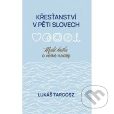 Levně Křesťanství v pěti slovech - Lukáš Targosz - kniha z kategorie Kresťanstvo a psychológia