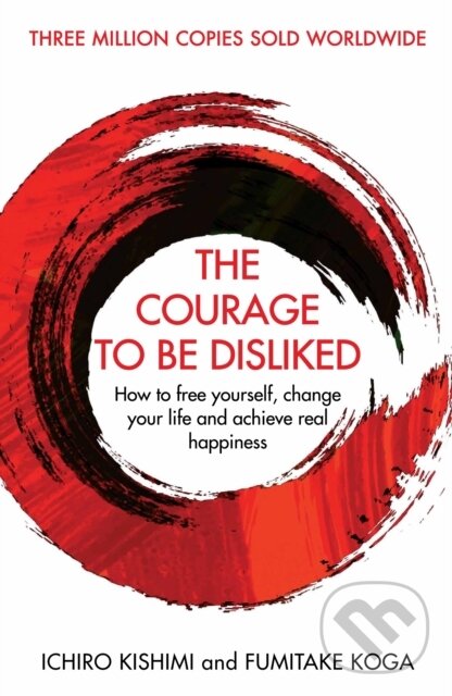 E-kniha: Courage To Be Disliked (Fumitake Koga a Ichiro Kishimi). Atlantic Books, 2018