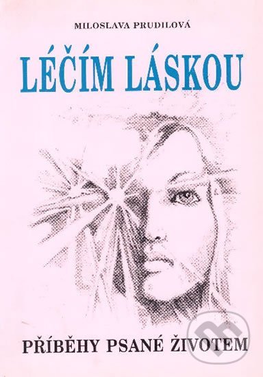 Levně Léčím láskou (Příběhy psané životem) - Miloslava Prudilová - kniha z kategorie Alternatívna medicína