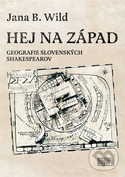 Levně Hej na západ (Geografie slovenských Shakespearov) - Jana B.Wild - kniha z kategorie Divadlo