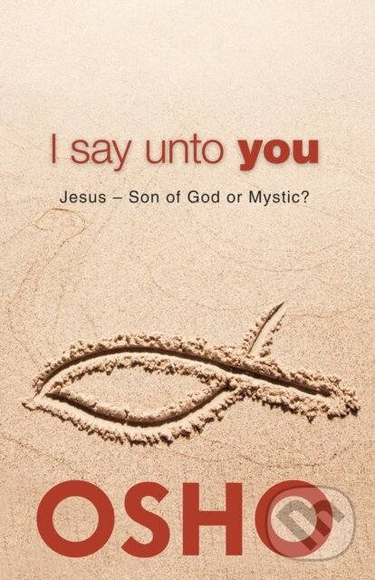 E-kniha: I Say Unto You (Osho). Osho International, 2013