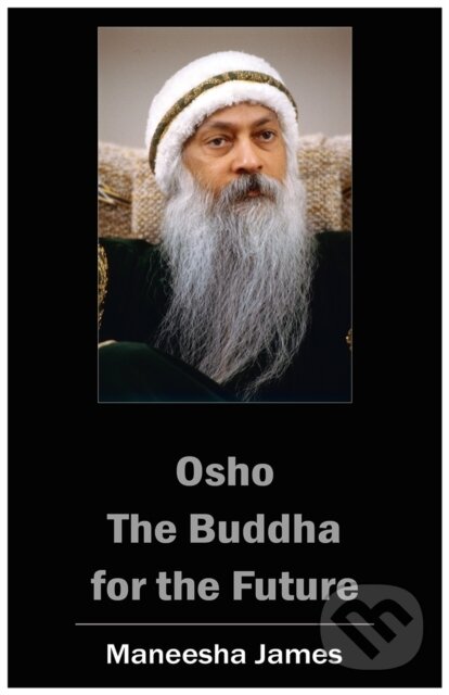 E-kniha: OSHO: The Buddha for the Future (Maneesha James). Osho International, 2018