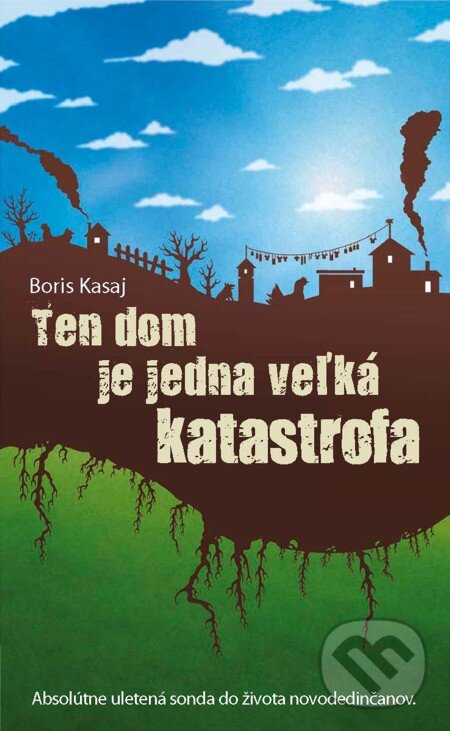 E-kniha: Ten dom je jedna veľká katastrofa (Boris Kasaj). Slovart, 2012