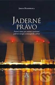 Levně Jaderné právo (Právní rámec pro mírové využívání jaderné energie a ionizujícího záření) - kniha z kategorie Medzinárodné právo