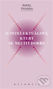Levně O intelektuálovi, který se necítí dobře - Pavel Švanda - kniha z kategorie Beletria