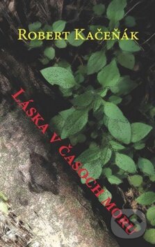 Levně Láska v časoch moru - Robert Kačeňák - kniha z kategorie Beletria