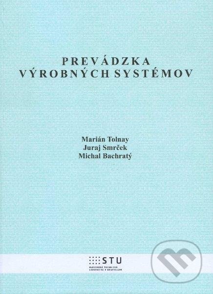 Prevádzka výrobných systémov - Marián Tolnay, Juraj Smrček, Michal Bachratý, STU, 2012