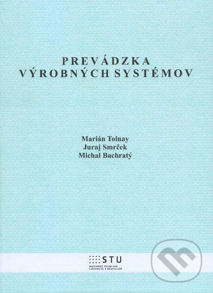 Levně Prevádzka výrobných systémov - Marián Tolnay, Juraj Smrček, Michal Bachratý - kniha z kategorie Učebnice a slovníky