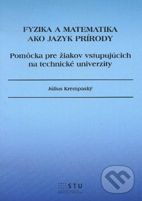 Levně Fyzika a matematika ako jazyk prírody (Pomôcka pre žiakov vstupujúcich na technické univerzity) - kniha z kategorie Matematika