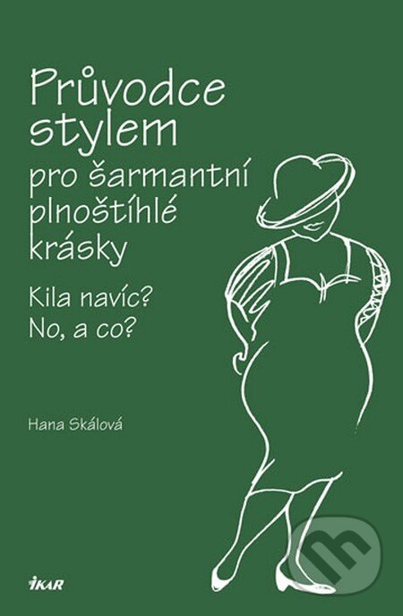 Průvodce stylem pro šarmantní plnoštíhlé krásky - Hana Skálová, Ikar CZ, 2012