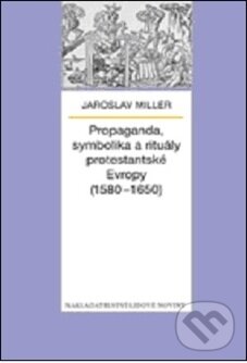 Levně Propaganda, symbolika a rituály protestantské Evropy (1580 - 1650) - kniha z kategorie Stredovek