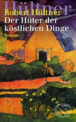 Kniha: Der Hüter der köstlichen Dinge (Robert Hültner). btb, 2001
