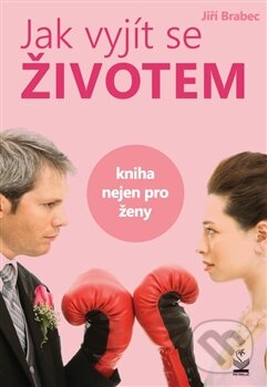 Levně Jak vyjít se životem (Kniha nejen pro ženy) - Jiří Brabec - kniha z kategorie Psychológia