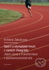 Kniha Sport a olympijské hnutí v zemích Visegrádu a jejich transformace v postkomunistické éře