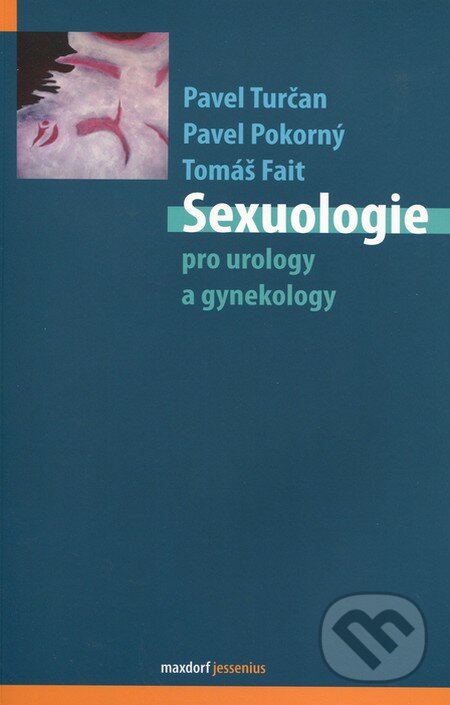 Sexuologie pro urology a gynekology - Pavel Turčan, Tomáš Fait, Pavel Pokorný, Maxdorf, 2013