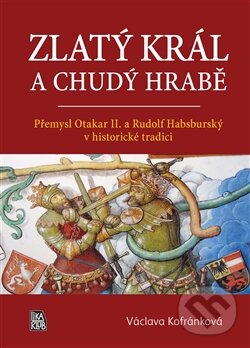Kniha: Zlatý král a chudý hrabě (Václava Kofránková). LIKA KLUB, 2013