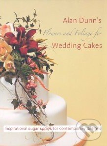 Flowers and Foliage for Wedding Cakes - Alan Dunn, New Holland, 2005