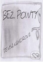 Levně Bez pointy - Denisa Kancírová - kniha z kategorie Beletria