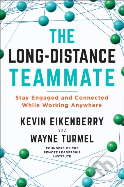 E-kniha: The Long-Distance Teammate (Kevin Eikenberry a Wayne Turmel). Berrett-Koehler Publishers, 2021