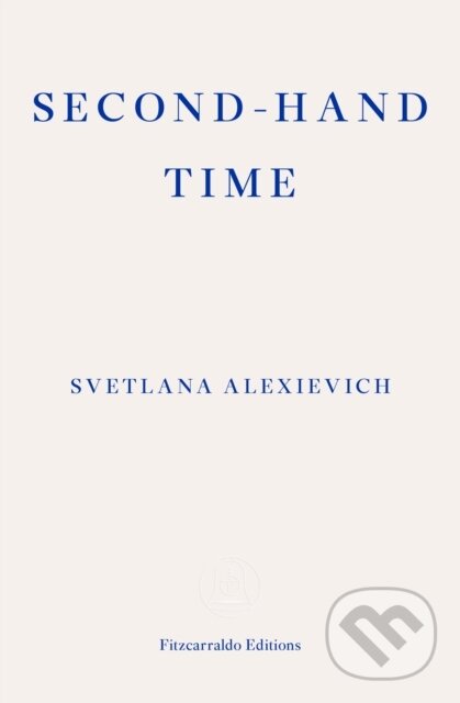 E-kniha: Second-hand Time (Svetlana Alexievich). Fitzcarraldo Editions, 2016